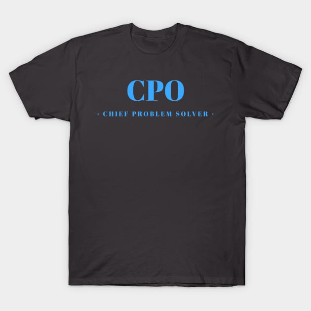 Chief Problem Solver T-Shirt by Fresh Sizzle Designs